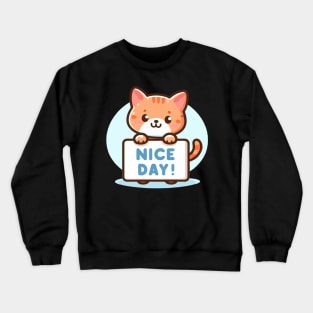 Cute Kitten's Greeting. Kitten's says "NICE DAY" Crewneck Sweatshirt